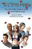Wild Times Ahead! The Teen Girls' Guide to Guys, Sex, and Relationships