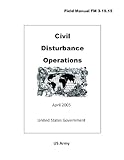 Field Manual FM 3-19.15 Civil Disturbance Operations April 2005