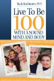 Live To Be 100: With a Sound Mind and Body