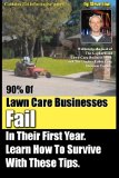 90% Of Lawn Care Businesses Fail In Their First Year. Learn How To Survive With These Tips!: From The Gopher Lawn Care Business Forum & The GopherHaul Lawn Care Business Show.