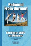 Rebound From Burnout: Resilience Skills for Ministers