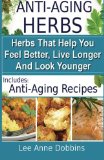 Anti Aging Herbs - Herbs That Help You Feel Better, Live Longer and Look Younger