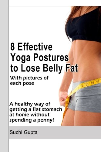 8 Effective Yoga Postures to Lose Belly Fat: A healthy way of getting flat stomach at home without spending a penny.