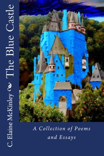 The Blue Castle: A Collection of Poems, Short Stories and Essays
