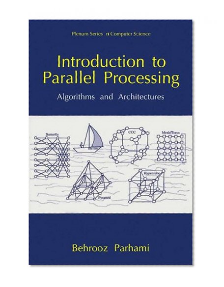 Introduction to Parallel Processing: Algorithms and Architectures (Series in Computer Science)