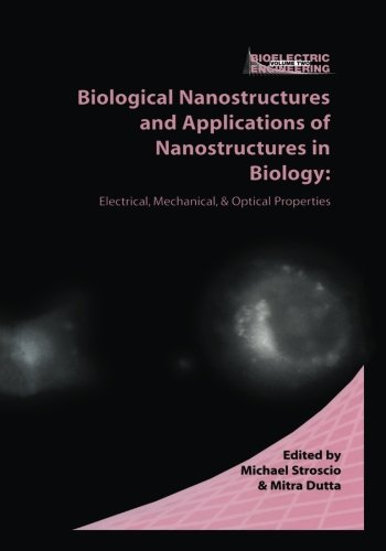 Biological Nanostructures and Applications of Nanostructures in Biology: Electrical, Mechanical, and Optical Properties (Bioelectric Engineering)