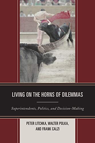 Book Cover Living on the Horns of Dilemmas: Superintendents, Politics, and Decision-Making