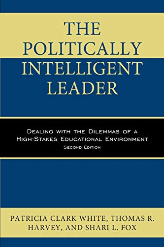 Book Cover The Politically Intelligent Leader: Dealing with the Dilemmas of a High-Stakes Educational Environment