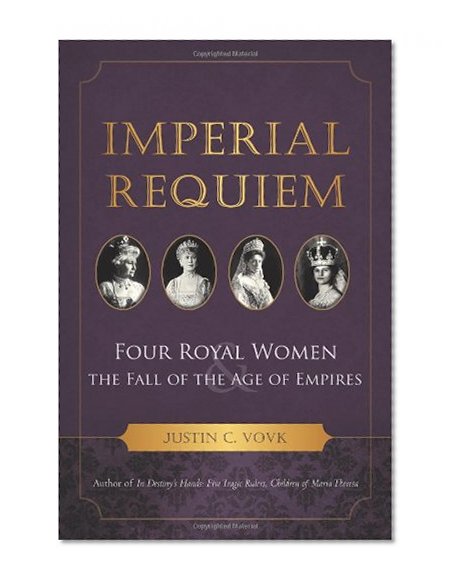 Book Cover Imperial Requiem: Four Royal Women and the Fall of the Age of Empires