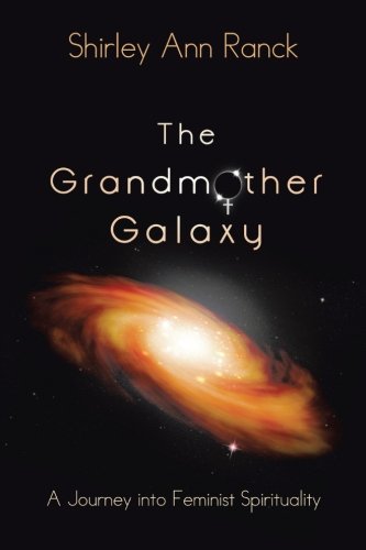 The Grandmother Galaxy: A Journey Into Feminist Spirituality