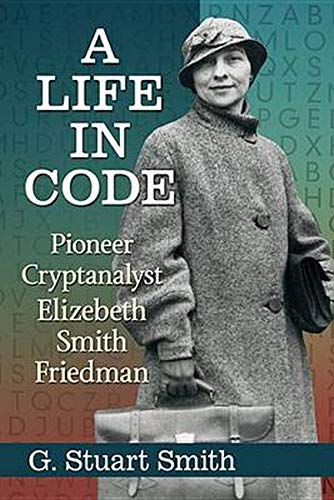 Book Cover A Life in Code: Pioneer Cryptanalyst Elizebeth Smith Friedman