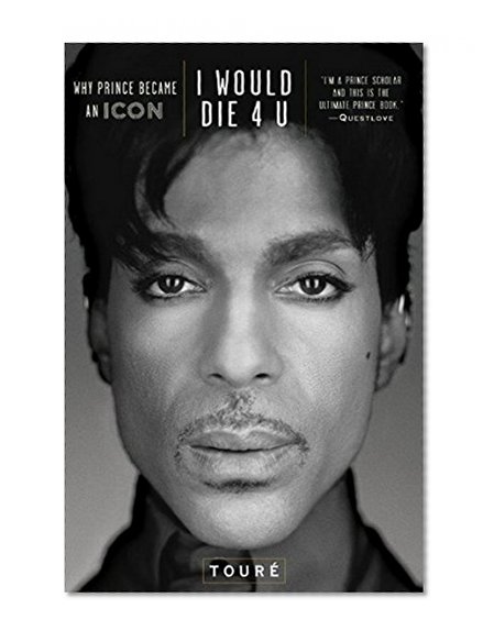 Book Cover I Would Die 4 U: Why Prince Became an Icon