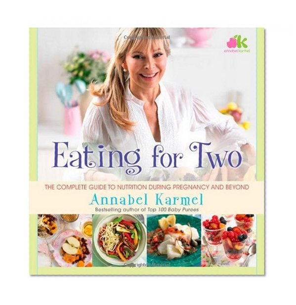 Eating for Two: The Complete Guide to Nutrition During Pregnancy and Beyond