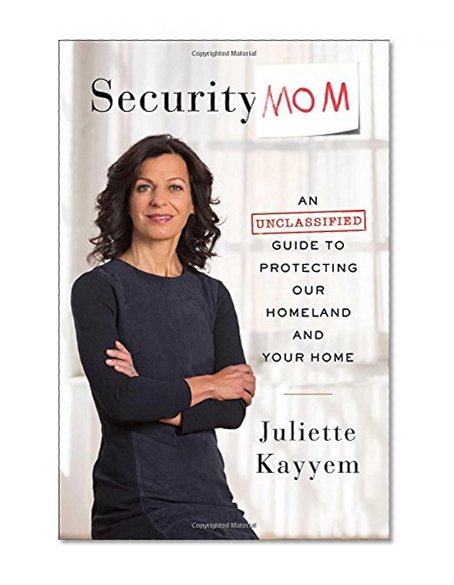 Security Mom: An Unclassified Guide to Protecting Our Homeland and Your Home