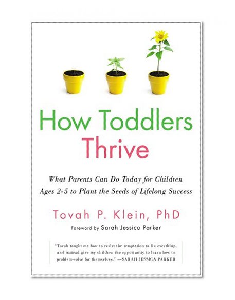 How Toddlers Thrive: What Parents Can Do Today for Children Ages 2-5 to Plant the Seeds of Lifelong Success