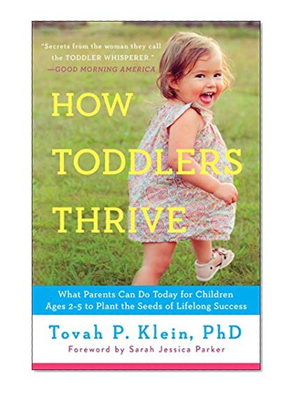How Toddlers Thrive: What Parents Can Do Today for Children Ages 2-5 to Plant the Seeds of Lifelong Success