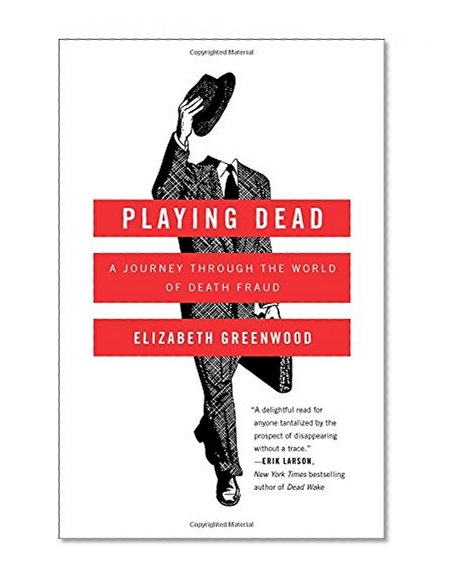 Playing Dead: A Journey Through the World of Death Fraud