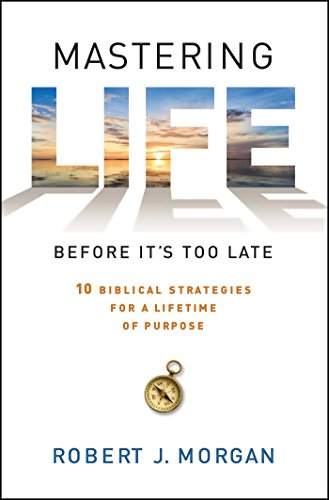Book Cover Mastering Life Before It's Too Late: 10 Biblical Strategies for a Lifetime of Purpose