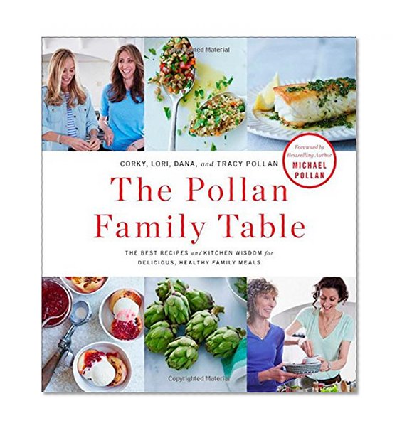 Book Cover The Pollan Family Table: The Best Recipes and Kitchen Wisdom for Delicious, Healthy Family Meals