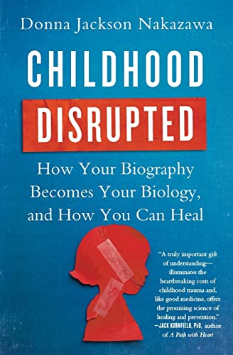 Book Cover Childhood Disrupted: How Your Biography Becomes Your Biology, and How You Can Heal