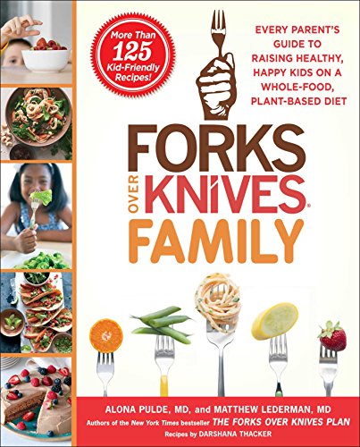 Book Cover Forks Over Knives Family: Every Parent's Guide to Raising Healthy, Happy Kids on a Whole-Food, Plant-Based Diet