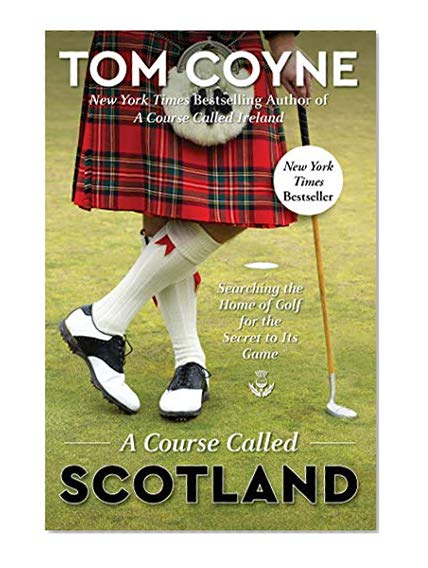 Book Cover A Course Called Scotland: Searching the Home of Golf for the Secret to Its Game
