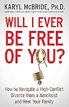 Book Cover Will I Ever Be Free of You?: How to Navigate a High-Conflict Divorce from a Narcissist and Heal Your Family