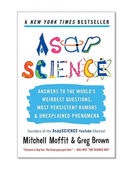 Book Cover AsapSCIENCE: Answers to the World’s Weirdest Questions, Most Persistent Rumors, and Unexplained Phenomena