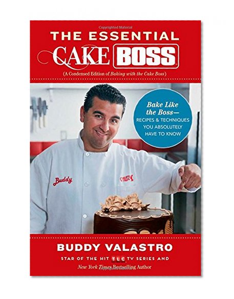 Book Cover The Essential Cake Boss (A Condensed Edition of Baking with the Cake Boss): Bake Like The Boss--Recipes & Techniques You Absolutely Have to Know