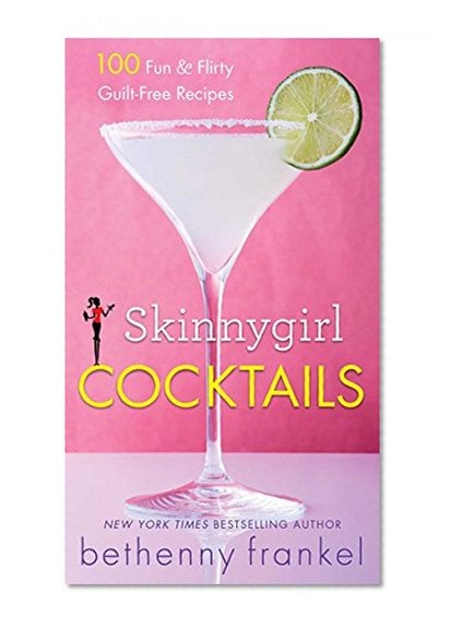 Book Cover Skinnygirl Cocktails: 100 Fun & Flirty Guilt-Free Recipes