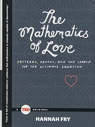 Book Cover The Mathematics of Love: Patterns, Proofs, and the Search for the Ultimate Equation (TED Books)