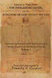 The Everlasting Gospel oOf the Kingdom of God (Spirit) Within: A Spiritually Inspired and Compiled Textbook and Guide of Theology, Theosophy, and Philosophy for the New Age Volume 1