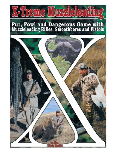 X-Treme Muzzleloading: Fur, Fowl and Dangerous Game With Muzzleloading Rifles, Smoothbores and Pistols