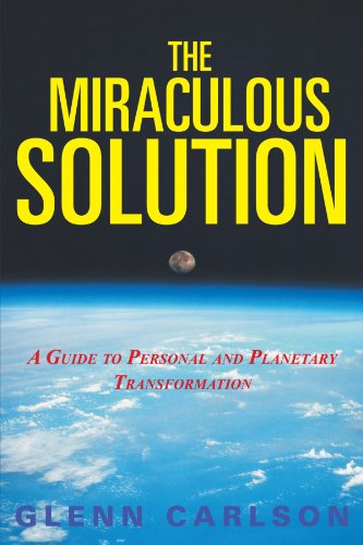 The Miraculous Solution: A Guide to Personal and Planetary Transformation