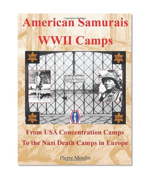 American Samurais - WWII Camps: From USA Concentration Camps to the Nazi Death Camps in Europe