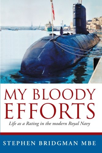 My Bloody Efforts: Life as a Rating in the modern Royal Navy