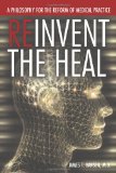 Reinvent the Heal: A Philosophy for the Reform of Medical Practice