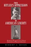 From Hitler's Oppression to American Liberty: My Journey Through Personal, Political, Economical, and Historical Adventures