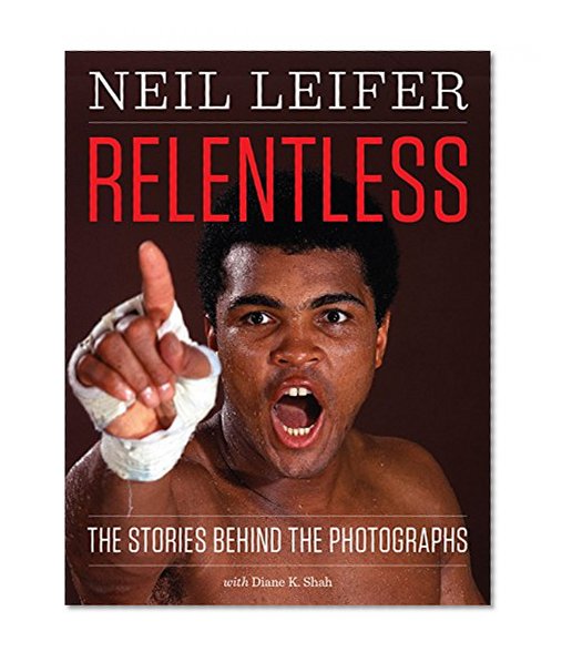 Relentless: The Stories behind the Photographs (Focus on American History)