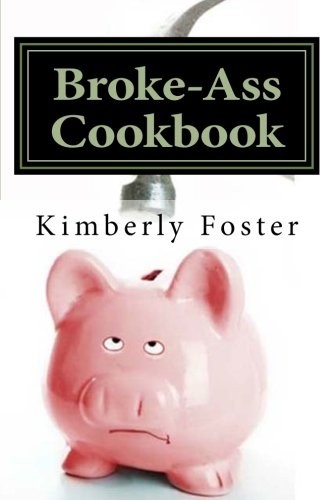 Book Cover Broke-Ass Cookbook: Cheap & Easy Meals for Hardworking, Struggling Families