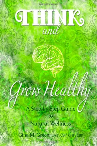 Think and Grow Healthy: A step-by-step approach to Think your way back to Health