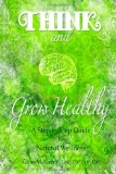 Think and Grow Healthy: A step-by-step approach to Think your way back to Health