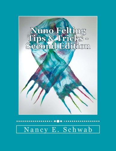 Nuno Felting Tips & Tricks - Second Edition