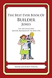 The Best Ever Book of Builder Jokes: Lots and Lots of Jokes Specially Repurposed for You-Know-Who