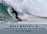 Wave Chasers Volume 2: Searching for surf on the Great Lakes