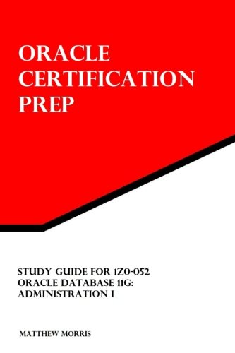 Book Cover Study Guide for 1Z0-052: Oracle Database 11g: Administration I: Oracle Certification Prep