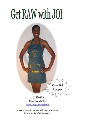 Get RAW with JOI: An easy to understand guide to transitioning to raw food including recipes.