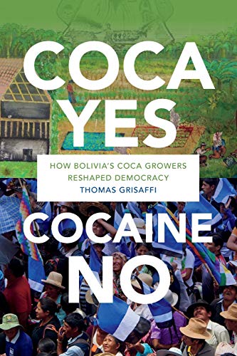 Book Cover Coca Yes, Cocaine No: How Bolivia's Coca Growers Reshaped Democracy
