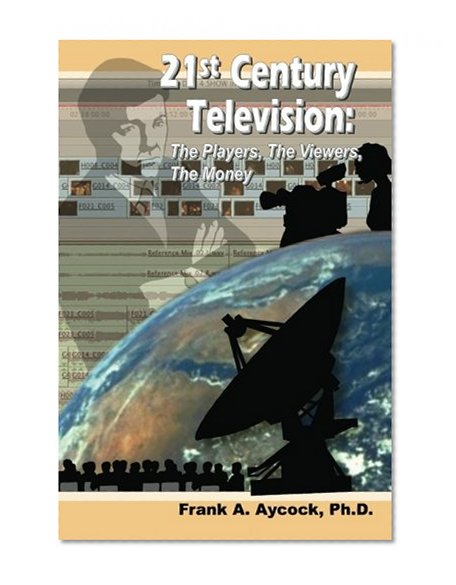 21st Century Television: The Players, The Viewers, The Money