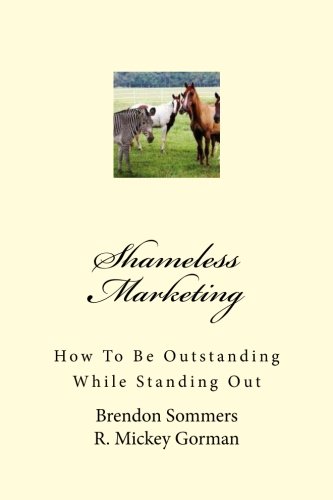 Shameless Marketing: How To Be Outstanding While Standing Out